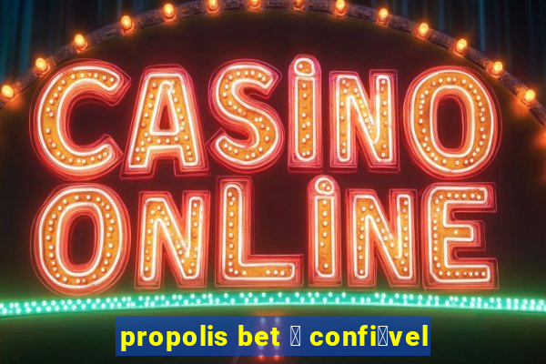 propolis bet 茅 confi谩vel
