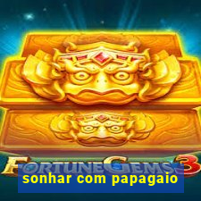 sonhar com papagaio