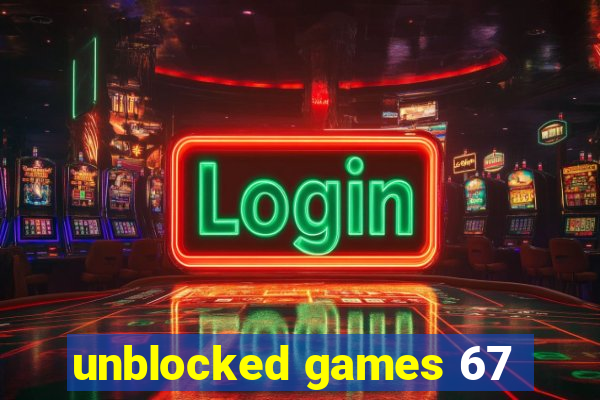unblocked games 67