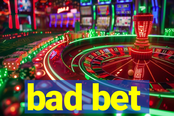 bad bet