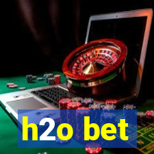 h2o bet