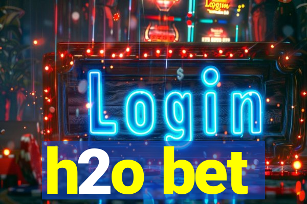 h2o bet