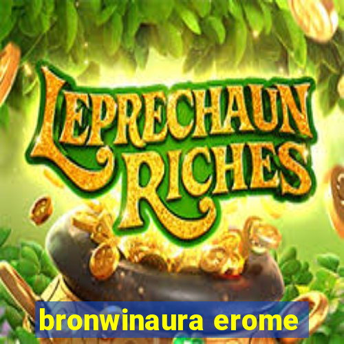 bronwinaura erome