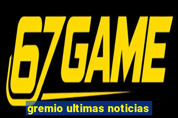 gremio ultimas noticias
