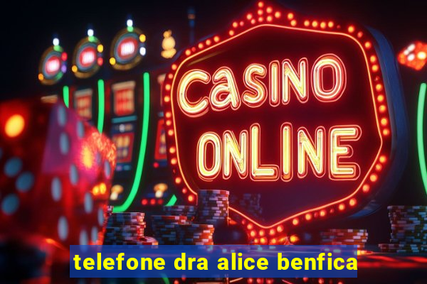 telefone dra alice benfica