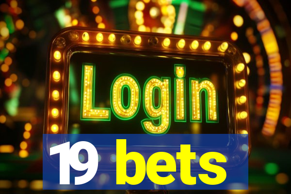 19 bets
