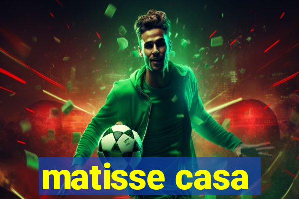 matisse casa