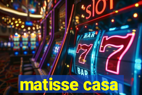 matisse casa