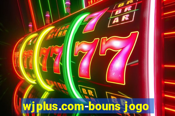 wjplus.com-bouns jogo