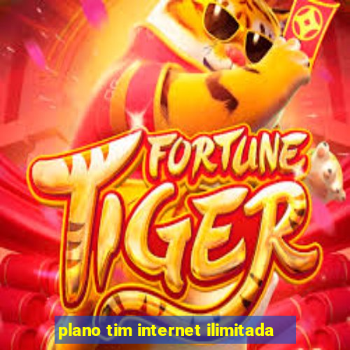 plano tim internet ilimitada
