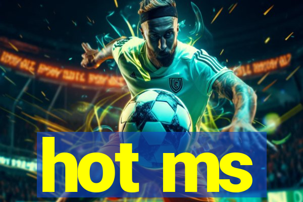 hot ms