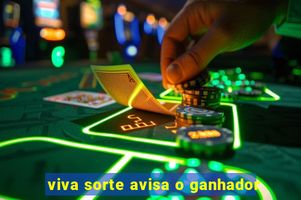 viva sorte avisa o ganhador