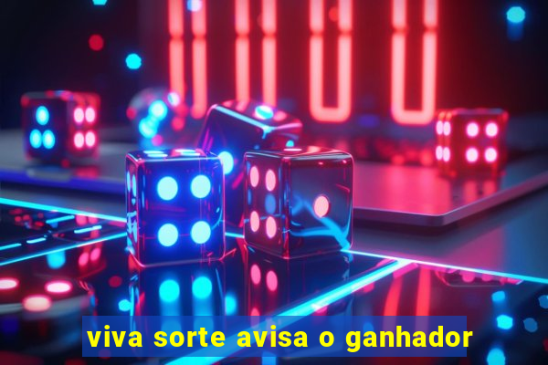 viva sorte avisa o ganhador