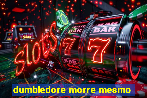 dumbledore morre mesmo