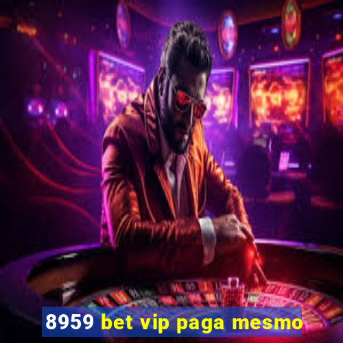 8959 bet vip paga mesmo