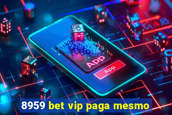 8959 bet vip paga mesmo