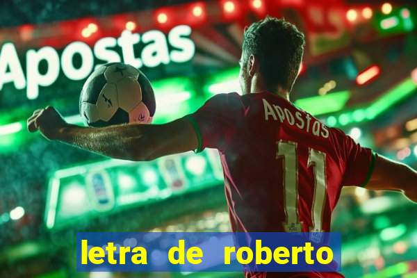 letra de roberto carlos meu querido meu velho meu amigo