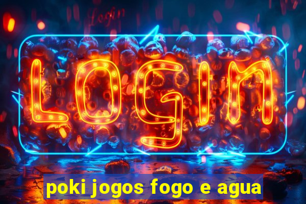 poki jogos fogo e agua