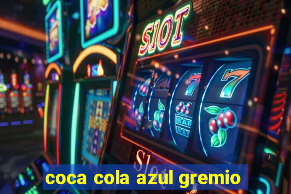 coca cola azul gremio