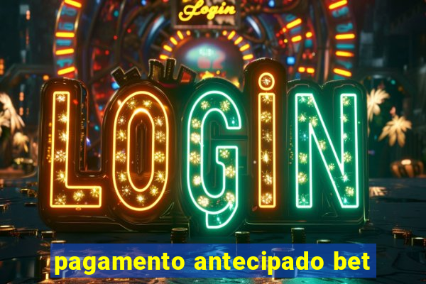 pagamento antecipado bet