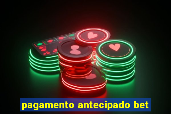 pagamento antecipado bet