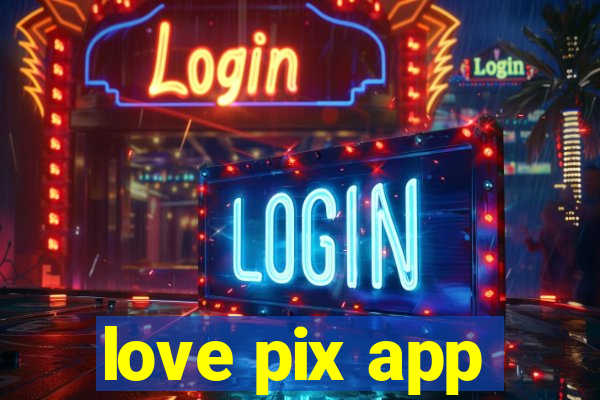 love pix app