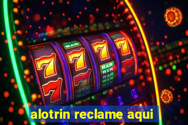 alotrin reclame aqui