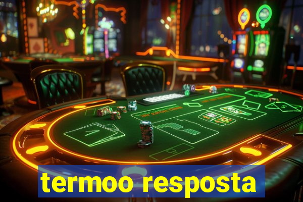 termoo resposta