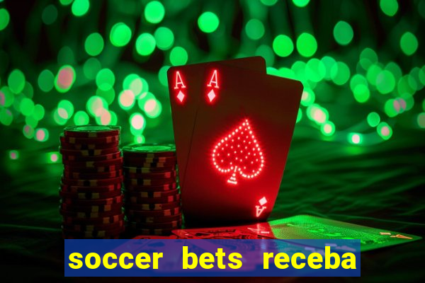 soccer bets receba seu dinheiro