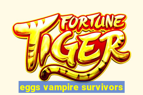 eggs vampire survivors