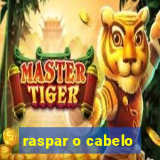 raspar o cabelo