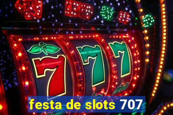 festa de slots 707