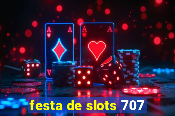 festa de slots 707