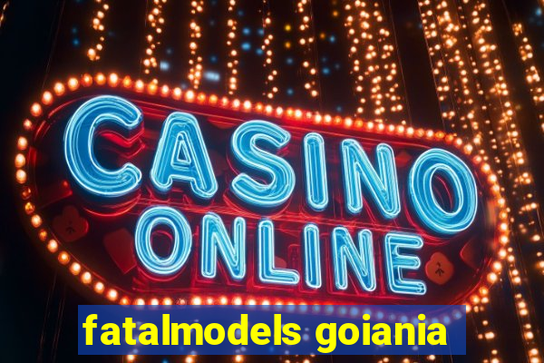 fatalmodels goiania