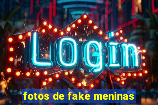 fotos de fake meninas