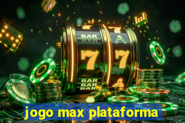 jogo max plataforma