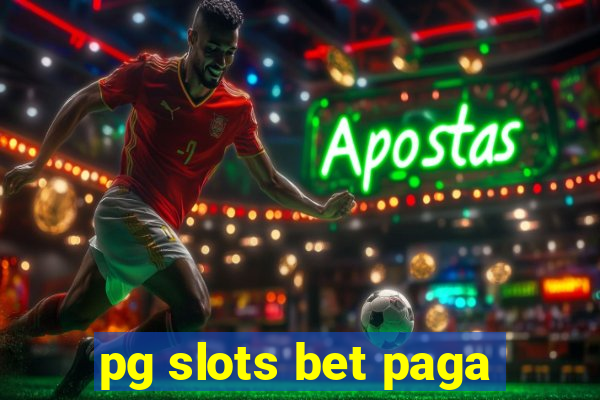 pg slots bet paga