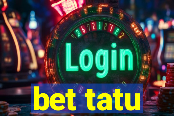 bet tatu