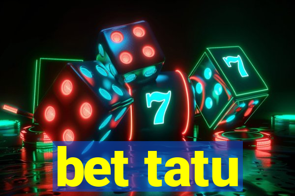bet tatu