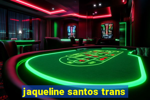 jaqueline santos trans