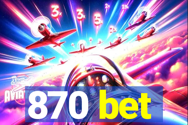 870 bet
