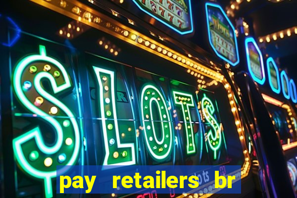 pay retailers br servicos de pagamentos ltda