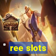 ree slots