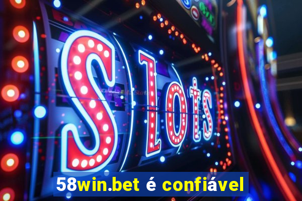 58win.bet é confiável
