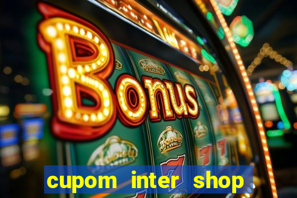 cupom inter shop casas bahia
