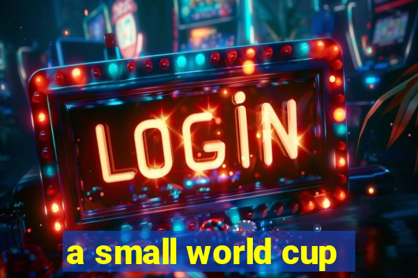 a small world cup