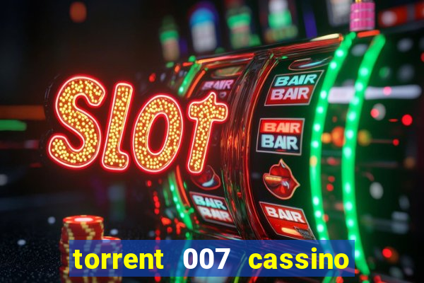 torrent 007 cassino royale legendado