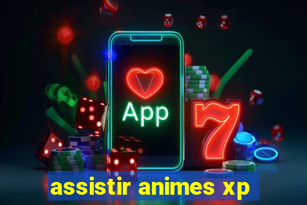 assistir animes xp