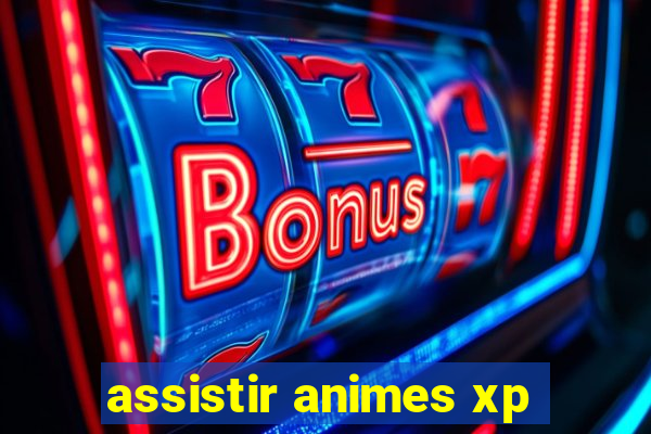 assistir animes xp