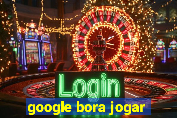 google bora jogar